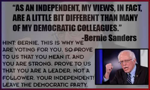 Bernie Sanders ; Run as an Independent.