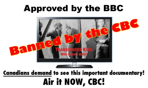 STOP CBC Censorship, Air the Documentary, Transgender Kids: Who Knows Best? Immediately!