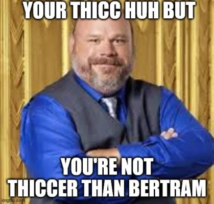For Bertram to become a Meme