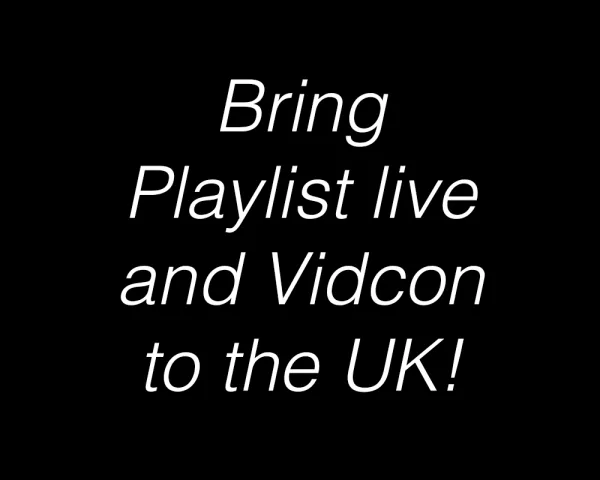 Bring Playlist Live/Vidcon to the UK