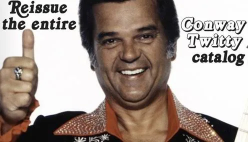 REISSUE THE ENTIRE CONWAY TWITTY CATALOG