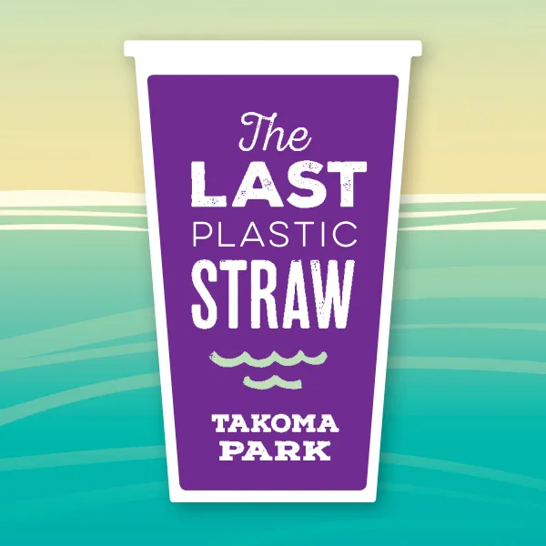 To Support a Plastic Straw Free Takoma Park