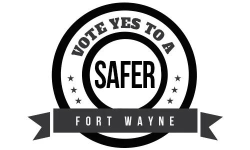 Vote Yes To A Safer Fort Wayne!