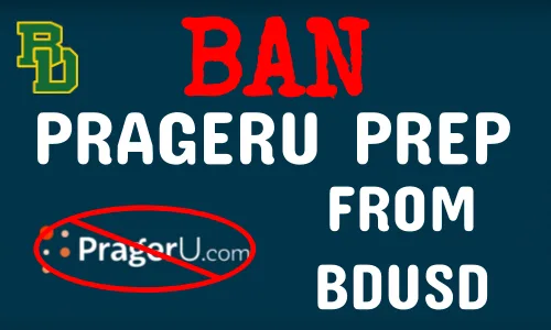Ban PragerU PREP and Videos from BDUSD School District.
