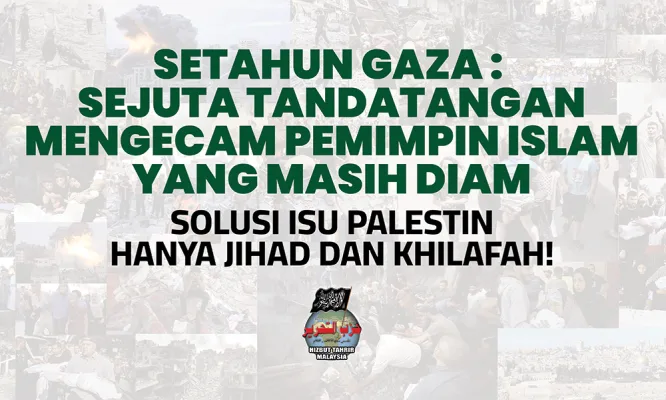 SETAHUN GAZA : SEJUTA TANDATANGAN MENGECAM PEMIMPIN ISLAM YANG MASIH DIAM