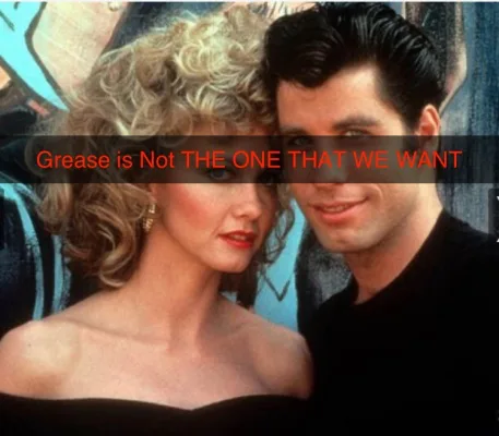 Grease is Not the One That We Want