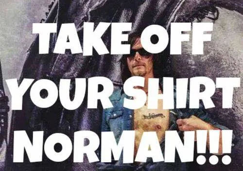 Take off your shirt Norman!