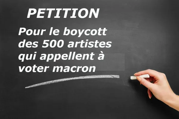 POUR LE BOYCOTT DES 500 ARTISTES QUI APPELLENT A VOTER MACRON !