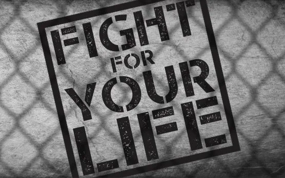 Fight for your life