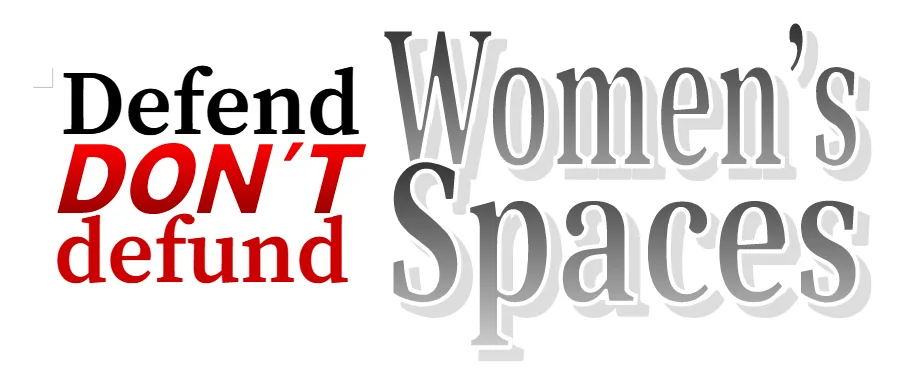 Defend women's spaces, don't defund them