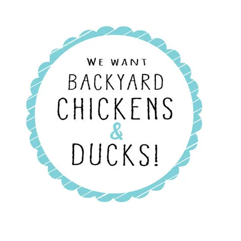 We Want Backyard Chickens & Ducks