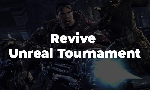 Revive Unreal Tournament!