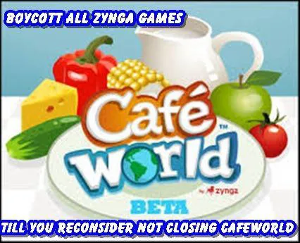 WE WILL BOYCOTT ALL ZYNGA GAMES UNLESS YOU RECONSIDER NOT CLOSING CAFEWORLD