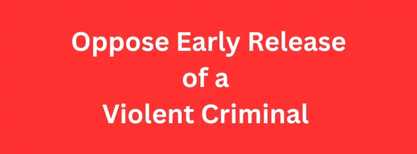 Petition Against Early Release of a Convicted Rapist in in our Community