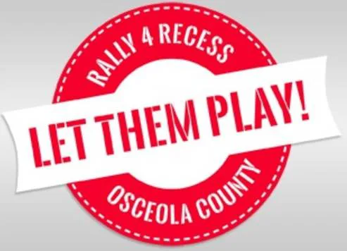 LET OUR CHILDREN PLAY:  DAILY RECESS  FOR ALL FLORIDA  OSCEOLA COUNTY SCHOOL CHILDREN & THE ENTIRE STATE OF FLORIDA