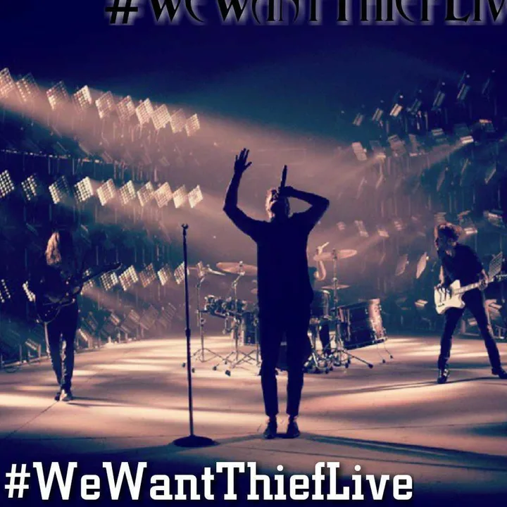 WE WANT THIEF LIVE