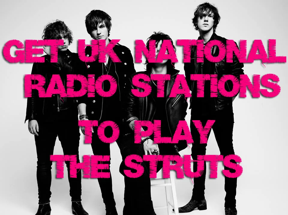 GET UK NATIONAL RADIO STATIONS TO PLAY THE STRUTS
