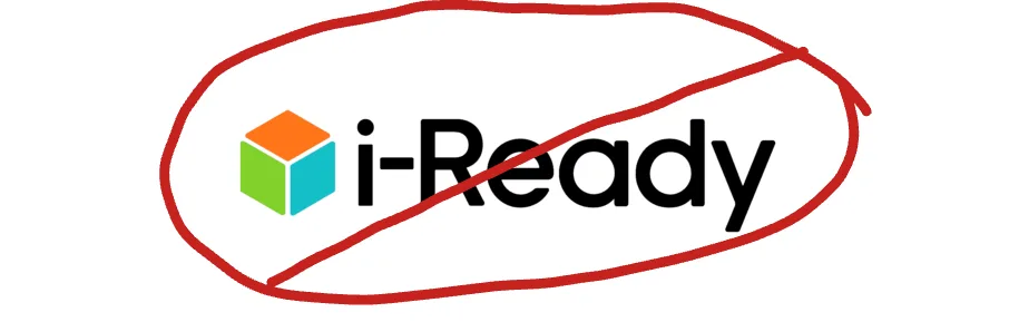 Get rid of I-ready if you agree