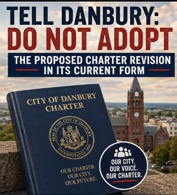 Danbury: Do Not Adopt the Proposed Charter Revision in Its C